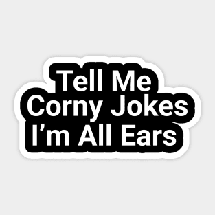 Tell Me Corny Jokes I'm All Ears Funny Pun Sticker